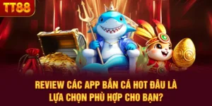 Review Các App Bắn Cá Hot