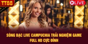 Sòng Bạc Live Campuchia